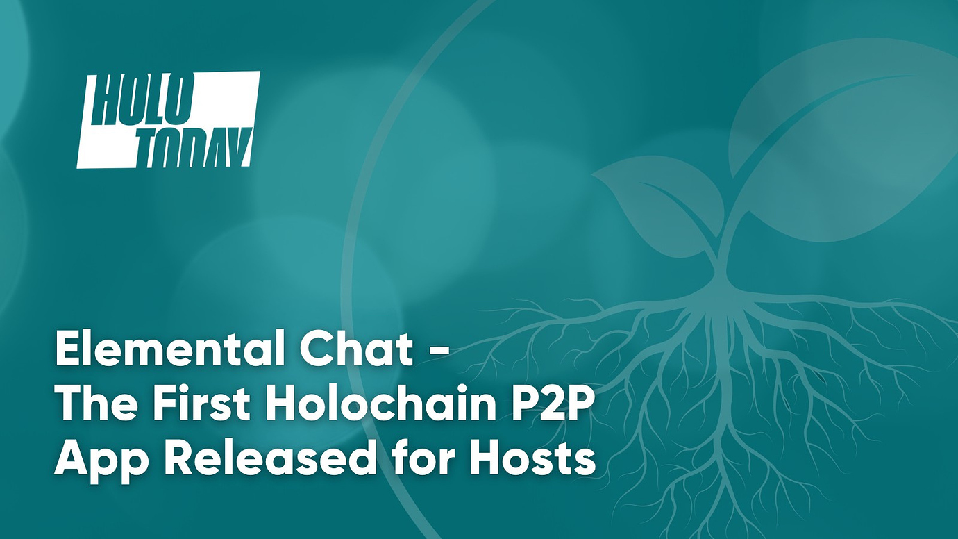 Holo Today — Elemental Chat, the First Holochain P2P App ...